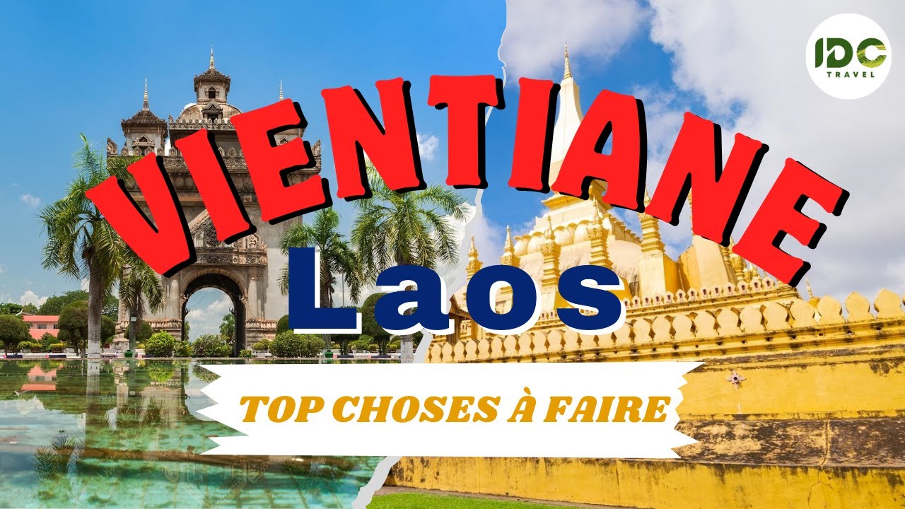 Explorez Vientiane : Notre top 5 des choses à voir et à faire !