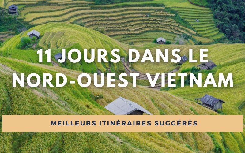 Comment passer 11 jours dans le Nord-Ouest Vietnam ?