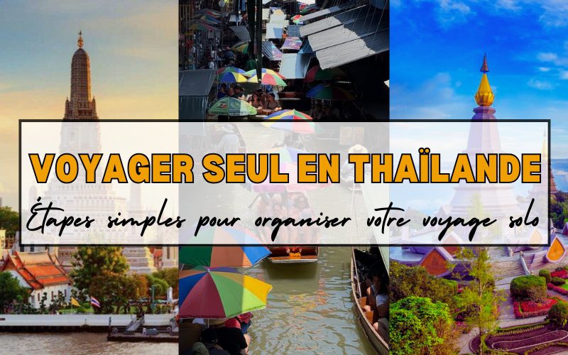4 étapes pour voyager seul en Thaïlande en toute sérénité