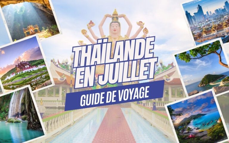Guide de voyage en Thaïlande en juillet : Tout ce qu’il faut savoir