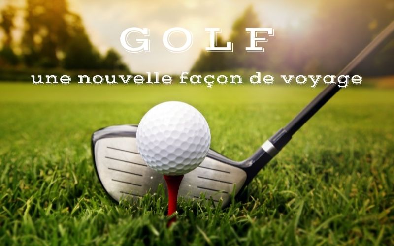 Golf - une nouvelle façon de voyage