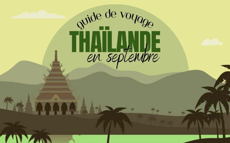 Voyage en Thaïlande en Septembre : Climat, Activités et Plus