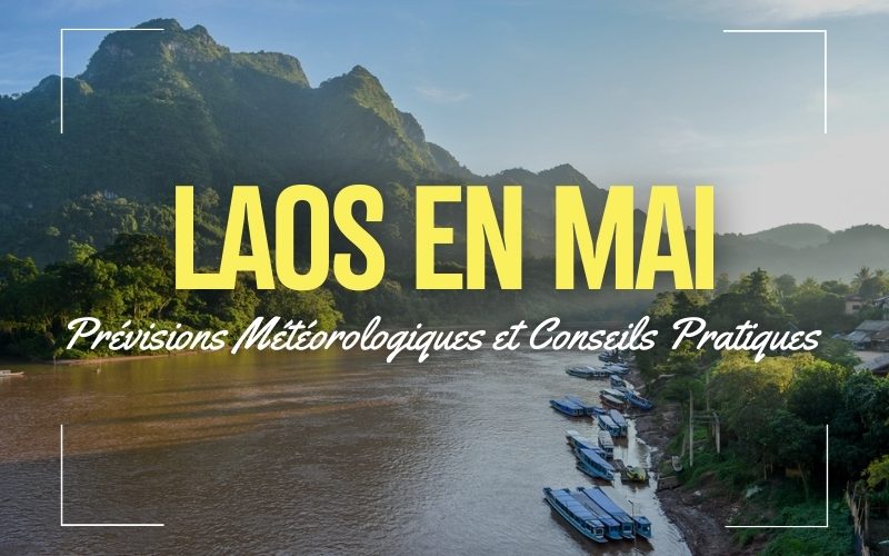 Laos en Mai - Guide complet pour un voyage réussi