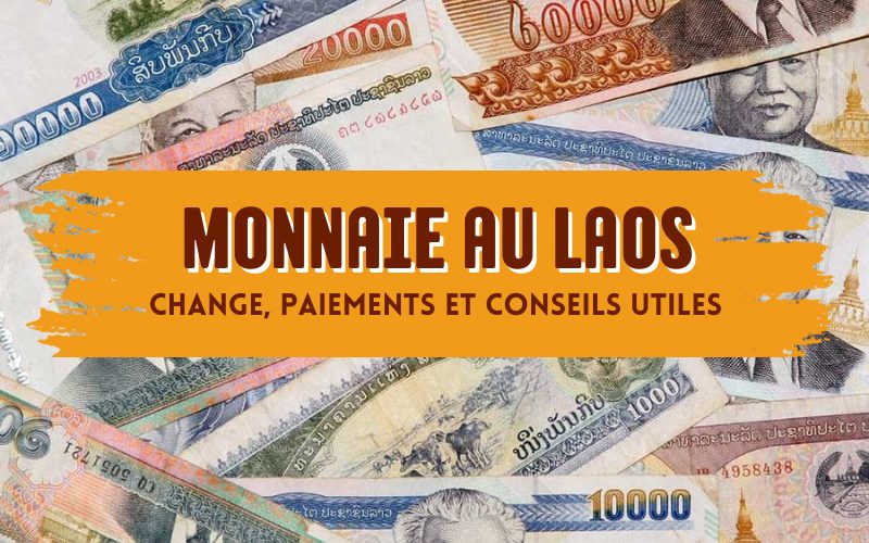 Monnaie au Laos : Top 6 conseils pratiques pour gérer son argent en voyage
