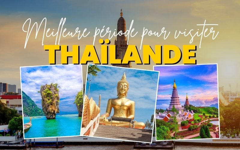 Meilleure période pour visiter la Thaïlande - Quelle saison choisir pour vos vacances