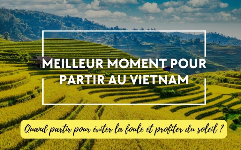 Meilleur moment pour partir au Vietnam du Nord au Sud