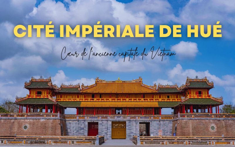 Pourquoi visiter la Cité impériale de Hué