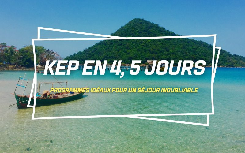 Que faire à Kep en 4 ou 5 jours - Itinéraires recommandés