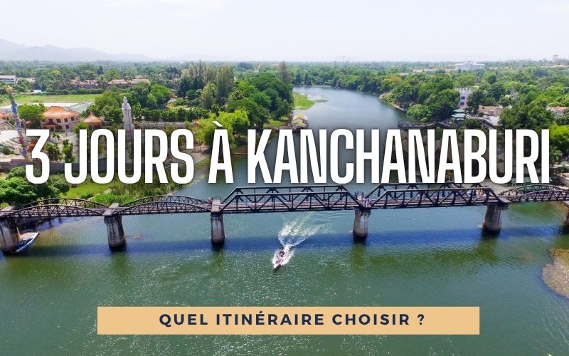 Séjour de 3 Jours à Kanchanaburi - Quel Itinéraire Choisir