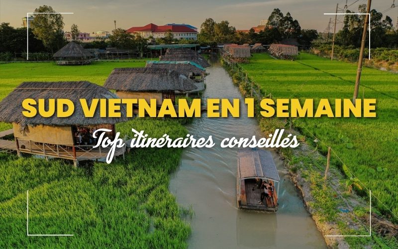 Sud Vietnam en 1 semaine : Comment découvrir les incontournables sans se presser ?
