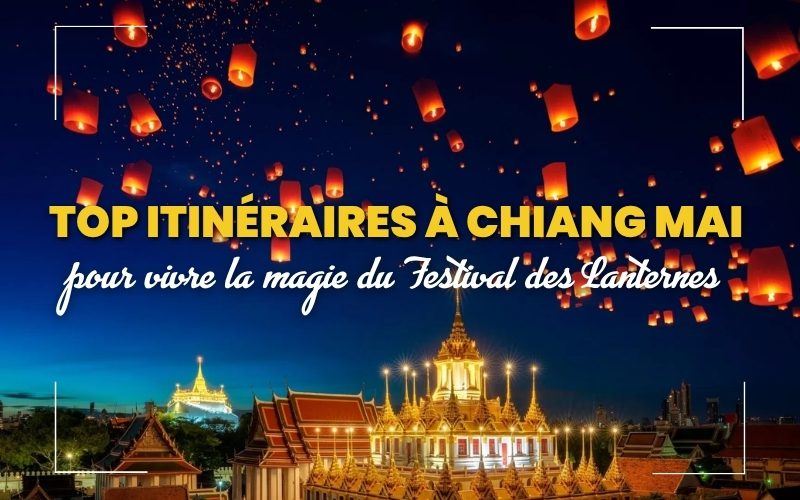 Top itinéraires à Chiang Mai pour vivre la magie du festival des lanternes