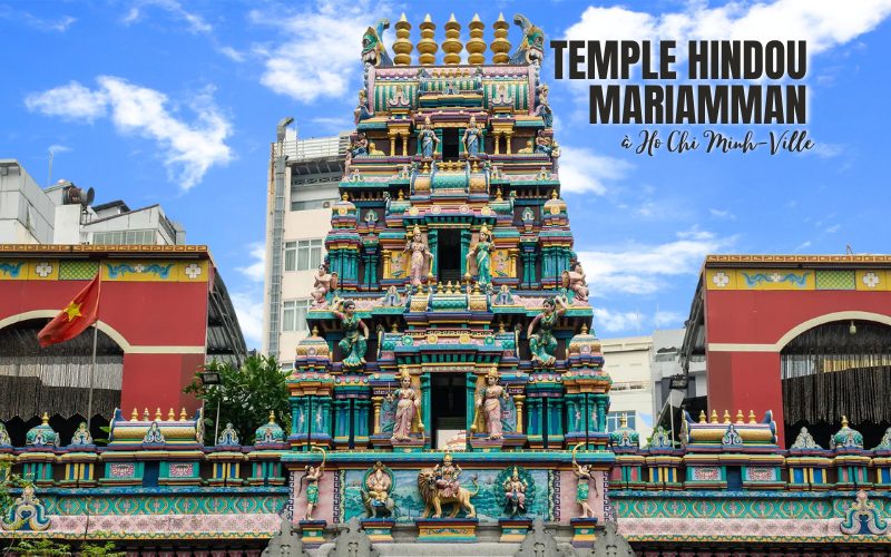 Temple Hindou Mariamman à Ho Chi Minh-Ville : Beauté spirituelle de l’Inde sur le territoire du Vietnam