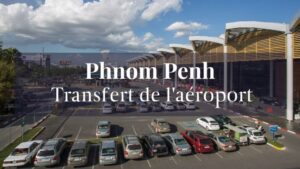 Transfert de l’aéroport de Phnom Penh