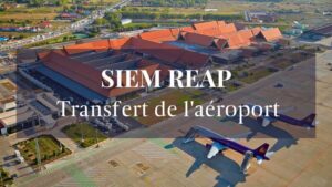 Transfert de l’aéroport de Siem Reap
