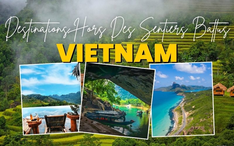Top 6 destinations hors des sentiers battus au Vietnam