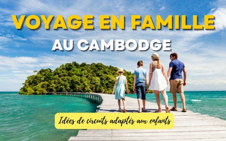 Top 3 itinéraires de voyage en famille au Cambodge : Idées de circuits adaptés aux enfants