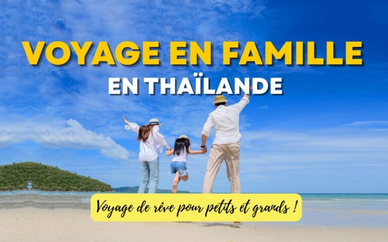 Voyage en famille en Thaïlande : Voyage de rêve pour petits et grands !