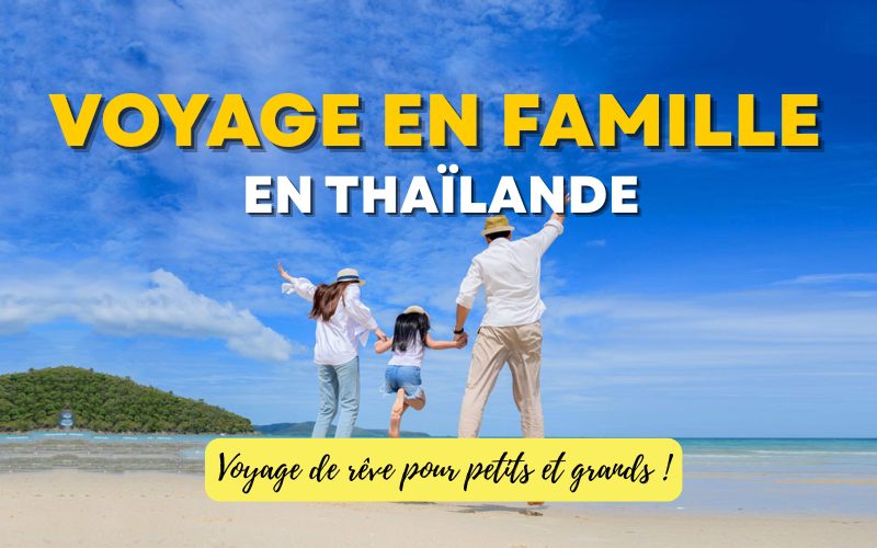 Voyage en famille en Thaïlande : Voyage de rêve pour petits et grands !