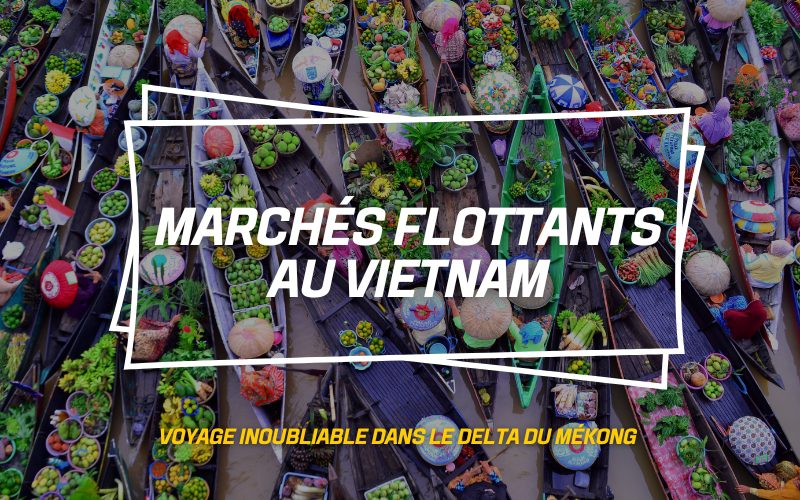 Vietnam authentique - 5 marchés flottants à découvrir absolument