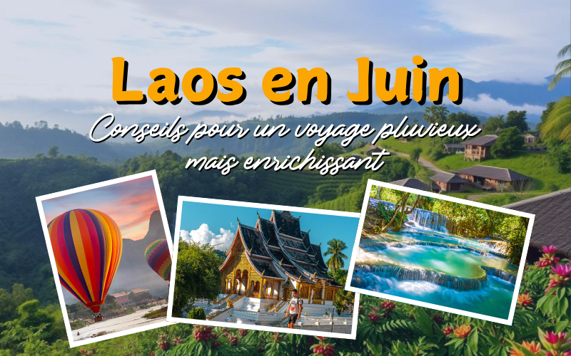 Voyager au Laos en juin - Guide complet pour un séjour réussi